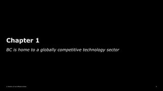 © Deloitte LLP and affiliated entities.
Chapter 1
8
BC is home to a globally competitive technology sector
 