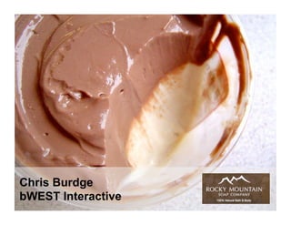 Chris Burdge
bWEST Interactive
 