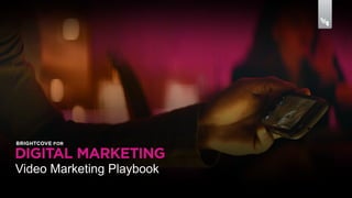 Video Marketing Playbook 
 