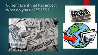 Current Event that has impact
What do you do?????????
 