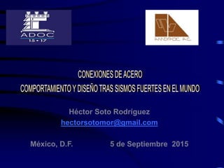 Héctor Soto Rodríguez
hectorsotomor@gmail.com
México, D.F. 5 de Septiembre 2015
 