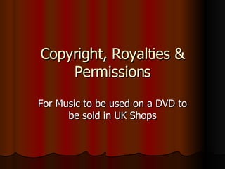 Copyright, Royalties & Permissions For Music to be used on a DVD to be sold in UK Shops 