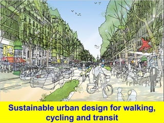 Sustainable urban design for walking, 
Guy Dauncey 2014 
Earthfuture.com 
cycling and transit 
 