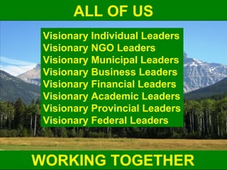 Guy Dauncey 2014 
Earthfuture.com 
ALL OF US 
Visionary Individual Leaders 
Visionary NGO Leaders 
Visionary Municipal Lea...