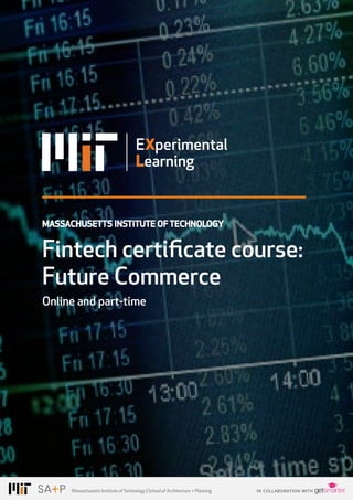 PAGE 1
Massachusetts InstituteofTechnology |SchoolofArchitecture+Planning
MASSACHUSETTS INSTITUTE OF TECHNOLOGY
Fintech certificate course:
Future Commerce
Online and part-time
 