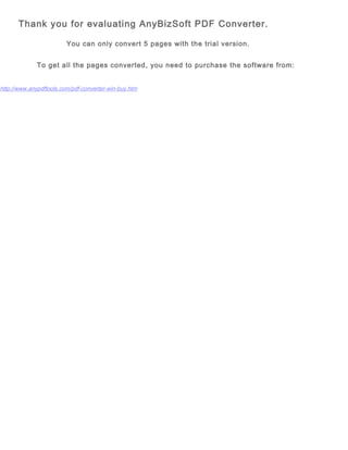 Thank you for evaluating AnyBizSoft PDF Converter.
You can only convert 5 pages with the trial version.
To get all the pages converted, you need to purchase the software from:
http://www.anypdftools.com/pdf-converter-win-buy.htm
 
