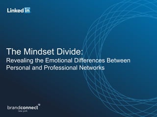 The Mindset Divide:
Revealing the Emotional Differences Between
Personal and Professional Networks
 