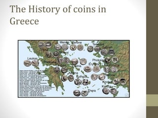 The History of coins in
Greece
 
