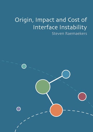 Origin, Impact and Cost of
Interface Instability
Steven Raemaekers
 