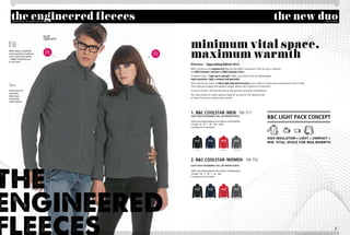 60/                                                                                                                                                                                   61/




  the engineered fleeces
   THE FlEECEs - 2011 B&C COllECTiON
                                                                                                                                            the new duo                          THE FlEECEs




                                                             minimum vital space,
                                                             maximum warmth
                                  2011
Media player compatible:
                                 NEW                2011
small opening for earphone       stylEs             NEW
                                                    stylEs
cord in right chest pocket                1.
                                               2.
+ hidden earphone loop
on the collar
                                                             Fleeces / Appealing fabric feel
                                                             B&C reinforces its engineered fleeces line with 2 ergonomic full-zip micro-fleeces:
                                                             the B&C Coolstar /women & B&C Coolstar /men.
                                                             Created to be a “light pack concept” style, they feature all the advantages:
                                                             high insulation, light, compact and packable.
                                                             This new duo is made of ultra light high performance micro-fabric to feel warm everywhere and in style.
                                                             The ergonomic body and sleeves shapes allow real freedom of movement.
Performance fit:                                             In terms of look, this full-zip fleece duo permits versatile coordination.
Ergonomic
body shape
                                                             you have plenty of styles options weather you go for the layered look,
Articulated                                                  or wear them as a simple outer jacket.
raglan sleeves




                                                             1. B&C COOLstar /MEN FM 717                                              xxxxxxxxxxxxxxxxxxxxxxxxxxxxxxxxxxxxxxxxxxxxxxx
                                                             Light paCk ErgONOMiC fuLL-zip MiCrO-fLEECE
                                                                                                                                      B&C Light paCk CONCEpt
                                                             100% anti-pilling polyester micro-fleece (144 filaments)                 xxxxxxxxxxxxxxxxxxxxxxxxxxxxxxxxxxxxxxxxxxxxxxx
                                                             170 g/m2 | S - M - L - XL - XXL - XXXL
                                                             5 pcs/pack & 15 pcs/carton




                                                                                                                                      HigH insulation + ligHt + compact =
                                                                                                                                      min. vital space for max.warmtH

                                                                  BLaCk           naVy         deep Red      STeeL GRey




                                                             2. B&C COOLstar /WOMEN FW 752
                                                             Light paCk ErgONOMiC fuLL-zip MiCrO-fLEECE

                                                             100% anti-pilling polyester micro-fleece (144 filaments)
                                                             170 g/m2 | XS - S - M - L - XL - XXL
                                                             5 pcs/pack & 15 pcs/carton




                                                                  BLaCk           naVy         deep Red      STeeL GRey
 