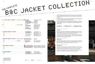 ECT ION
       66/                                                                                                                                                                                                                                                                 67/




                        KET CO
                             PL ETE
                                                                                                                                                                        LL
                    JAC
    COM

                 &C
THE

               B                                                                                                                                                       if you’re seeking warmth and protection from the wind and rain, our amazing choice
                                                                                                                                                                       of fabrics and designs offer you models you can wear whatever the weather and on
                                                                                                                                                                       any occasion.
                                                                                                                                                                       our various models are not restricted to technical performance; we also design them
p.68         LIG H T W E IG HT JACKETS       / WITHOUT LINING       NEW   B&C dyNaMiC                          the Urban Light Pack Windbreaker                        so as to be comfortable, durable, pliable and attractive.
                                                                          B&C sirOCCO                          the Windbreaker
                                                                          B&C sirOCCO /WOMEN                   the Windbreaker                                         to help you make your choice, we are marketing our range of jackets as a completely
                                                                          B&C sirOCCO MEtaLLiC                 the Windbreaker
                                                                          B&C sirOCCO MEtaLLiC /WOMEN          the Windbreaker                                         separate collection, known as the JACKET COLLECTION , displaying a well-
                                                                          B&C sirOCCO kids                     the Windbreaker                                         defined attitude:
p.72                                         / WITH LINING                B&C air                              the Windbreaker with lining
                                                                          B&C urBaN gaME                       Sporty style Windbreaker
                                                                          B&C atLaNtiC shOrE                   Windbreaker with brushed
                                                                                                               tricot thermo lining
                                                                                                                                                                       CLARITY / SIMPLICITY / PERFECTION
                                                                          B&C strEEt                           Stylish waterproof jacket
                                                                          B&C attitudE /MEN                    Urban loose blouson
                                                                          B&C attitudE /WOMEN                  Urban loose blouson                                     ..............................................
                                                                                                                                                                       CLARITY
p.76         MID D L E W E IGHT JACKETS                                   B&C sparkLiNg /MEN                   Classic nautical jacket                                 B&C’s Jacket collection shows clearly-defined market segmentation, based on the jacket’s
                                                                          B&C sparkLiNg /WOMEN                 Feminine classic nautical jacket                        degree of weather protection. You’ll be able to choose your model according to weather
                                                                          B&C OCEaN shOrE                      Middle weight jacket
                                                                                                               with thermo micro-fleece lining
                                                                                                                                                                       conditions (the type of protection you need, likewise the choice of model).
                                                                          B&C OCEaN shOrE kids                 Middle weight jacket
                                                                                                                                                                       this collection offers the following model types: lightweight jackets without lining,
                                                                                                               with thermo micro-fleece lining
                                                                          B&C virtuaL /MEN                     Build to resist trendy blouson                          lightweight jackets with lining, medium weight jackets, heavy weight jackets, (parkas and
                                                                                                                                                                       down jackets), technical jackets and bodywarmers.

                                                                                                                                                                       ..............................................
p.80         HE A V Y W E IGHT JACKETS       / DOWN JACKETS         NEW   B&C COCOON+ /MEN                     down jackets
                                                                    NEW
                                                                          B&C COCOON+ /WOMEN                   down jackets                                            SIMPLICITY
                                             / PARKAS               NEW   B&C rEaL+ /MEN                       Warm and comfortable parka                              B&C’s jacket collection comprises “must-haves” to meet the demands of the promotional
                                                                    NEW   B&C rEaL+ /WOMEN                     Warm and comfortable parka
                                                                          B&C 3-iN-1                           the 3-in 1 jacket system                                market in each segment. the greater part of our range is based on the B&C duo Concept, which
                                                                                                                                                                       offers a different version of any given model, one for women and one for men.

                                                                                                                                                                       ..............................................
p.86         TECHNICAL JACKETS                                      NEW
                                                                          B&C x-LitE sOftshELL /MEN            High performance Softshell jacket - Light Pack jacket   PERFECTION
                                                                    NEW   B&C x-LitE sOftshELL /WOMEN          High performance Softshell jacket - Light Pack jacket
                                                                    NEW   B&C hOOdEd sOftshELL /MEN            High performance Softshell jacket - detachable hood     Perfection in terms of the quality and sheer excellence of the fabrics along with the passion
                                                                    NEW
                                                                          B&C hOOdEd sOftshELL /W.             High performance Softshell jacket - detachable hood     for design and meticulous attention to the smallest detail. needless to say, B&C’s jacket
                                                                                                                                                                       collection also meets the particular demands of the market in terms of personalisation.
                                                                                                                                                                       take a look at all the B&C jacket collection to realise the wide range of activities in which our
                                                                                                                                                                       products excel, and to find out more about our creations and novel garments.
p.92
         ≈≈≈≈≈≈≈≈≈≈≈≈≈≈≈≈≈≈≈≈≈≈≈≈≈≈≈≈≈≈≈≈≈≈≈≈≈≈≈≈≈≈≈≈≈≈≈≈≈≈≈≈≈≈≈≈≈≈≈≈≈
             BODYWARMERS                                                  B&C BOdyWarMEr +
                                                                          B&C BOdyWarMEr /MEN
                                                                          B&C zEN+ /WOMEN
                                                                                                               the Classic Bodywarmer
                                                                                                               trendy down bodywarmer
                                                                                                               trendy down feminine bodywarmer
                                                                          B&C BOdyWarMEr ExpLOrEr              Multifunctional bodywarmer




                                                                          NEW   2011 New colours   NEW   2011 New style         NEW   2011 Relifted style
 