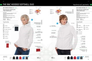 90/                                                                                                                                                                                                                                                                                                                                                                       91/




tHE B&C HoodEd SoFtSHELL dUo                                                                                                                                                                                                                                                                 technical jackets
                                                                                                                                                WIND + COLD            WATER + SNOW                                  WIND + COLD            WATER + SNOW

B&C hOOdEd sOftshELL /W. JW 937                                                                                                                                                                                                                                                                             B&C hOOdEd sOftshELL /M. JM 950

high performance softshell jacket                                                                                                                                                                                                                                                                           high performance softshell jacket
                                                                                                              OuTER LAyER                                                             OuTER LAyER
                                                                                                              aLL weaTheR CondITIonS                                                  aLL weaTheR CondITIonS
                                                                                                              BLoCkInG SheLL FaBRIC                                                   BLoCkInG SheLL FaBRIC


3-layer softshell jacket                                                                                      MID LAyER                                                               MID LAyER
                                                                                                                                                                                                                                                                                                            3-layer softshell jacket
                                                                                                              FuLL Bounded                                                            FuLL Bounded
                                                                                                              BReaThaBLe MeMBRane                                                     BReaThaBLe MeMBRane
                                                                                                                                                                                                                                                             detachable balaclava hood
oUtEr LAYEr:                                                                                                  INNER LAyER                                                             INNER LAyER                                                            with adjustable drawstrings                    oUtEr LAYEr:
                                                                                                              BReaThaBLe and aBSoRBInG                                                BReaThaBLe and aBSoRBInG
94% Polyester - 6% elastane | Softshell woven bounded                                                         MICRoFLeeCe. FoR MaXIMuM
                                                                                                              Body heaT ReTenTIon                                        HEAT + DRy
                                                                                                                                                                                      MICRoFLeeCe. FoR MaXIMuM
                                                                                                                                                                                      Body heaT ReTenTIon                                     HEAT + DRy
                                                                                                                                                                                                                                                                     and trendy stoppers                    94% Polyester - 6% elastane | Softshell woven bounded
breathable | membrane with micro holes                                                                        and dRyneSS                                                             and dRyneSS
                                                                                                                                                                                                                                                                                                            breathable | membrane with micro holes
                                                                                                                                                       BODy MOISTuRE                                                        BODy MOISTuRE
                                                                                                                                                          VAPOuR                                                               VAPOuR
innEr LAYEr:                                                                                                                                                                                                                                                                                                innEr LAYEr:
Bounded breathable membrane with micro holes                                                                                                                                                                                                                                                                Bounded breathable membrane with micro holes
innEr LAYEr:                                                                                                                                                                                                                                                                                                innEr LAYEr:
100% anti-pilling polyester micro-fleece and 100%                                                                                                                                                                                                                                                           100% anti-pilling polyester micro-fleece and 100%
polyester mesh lining on front panels                                                                                                                                                                                                                                                                       polyester mesh lining on front panels
Waterproof:      5000 mm                                                                                                    2011
                                                                                                                                                                                                                                                                                                            Waterproof:          5000 mm
Breathable:      1000 g/m²/24h                                                                                             NEW                                                                                                                                                                              Breathable:          1000 g/m²/24h
                                                                                                                          colours




XS - S - M - L - XL - XXL                                                                                                                                                                                                                                                                                   S - M - L - XL - XXL - XXXL
1 pc/pack & 10 pcs/carton                                                                                                                detachable balaclava hood                                                                                                                                          1 pc/pack & 10 pcs/carton
                                                                                                                                                                                                                          2011
                                                                                                                                         with adjustable drawstrings                                                     NEW                                                         Set in Sleeves
                                                                                                                                                                                                                        colours
                                                                                                                                                 and trendy stoppers
                                                  Full zip opening
        windproof                                 with chin protector                                                                                                                         Full zip opening                                                                                                          windproof                          real micro-fleece
                                                                                                                                                      Full inner placket                      with chin protector
                                                                                                                                                       from shell fabric
        waterproof: 5000 mm                                                                                                                                                                                                                                                                                             waterproof: 5000                   anti-pilling
                                                                                                                                                                                                                                                                                                                        mm

        breathable: 1000 g/m²/24H                                                                                                                                                                                                                                                                                                                          4-way stretch
                                                                                                                                                         raglan Sleeves                                                                                                                                                 breathable: 1000
                                                                                                                                                                                              1 front chest pocket                                                                                                      g/m²/24H
        thermo-isolated                                                                                                                                   Easy access
                                                                                                                                              for decoration via a zip                                                                                                                                                  thermo-isolated
                                                                                                                                               opening at heart chest                         Full inner placket
        water-repellent
                                                                                                                                                                                              from shell fabric
                                                                                                                                                                                                                                                                                                                        water-repellent
        real micro-fleece                                                                                                                                 Flat stitching
                                                                                                                                                    for bigger comfort
                                                                                                                                                                                              Easy access                                                                                                                              Perfect arm &
        anti-pilling                                                                                                                                                                          for decoration via zip
                                                                                                                                                       Perfect arm &                                                                                                                                                              elbow sleeve shape
                                                                                                                                                  elbow sleeve shape                          opening at heart chest
        4-way stretch
                                                                                                                                                                                                                                                                                                                                      reverse zippers
                                                                                                                                                                                                                                                                                                                                     for a trendy look
                                                                                                                                                              Feminine cut
         Cuffs with Velcro                                                                                                                                                                                                                                                                                                        2 front side pockets
         closing tabs &                                                                                                                                                                                                                                                                                                                        with zip
         Embossed Plastic Puller                                                                                                         2 front side pockets with zip
                                                                                                                                                                                                                                                                                                                                          Flat stitching
                                                                                                                                                                                                                                                                                                                                    for bigger comfort


                                                                                                                                              Adjustable bottom hem                                                                                                                                                               Cuffs with Velcro
                                                                                                                                                    (with draw cord)                                                                                                                                                                 closing tabs &
                                                                                                                                                         Longer back                                                                                                                                                         Embossed Plastic Puller


                                                                                                                                                                                                                                                                                                                            Adjustable bottom hem
                                                                                                                                                                                                                                                                                                                                  (with draw cord)
                                                                                                                                                                                                                                                                                                                                       Longer back




                                                                                      NEW               NEW                                                                                                                                                                                                                NEW             NEW




                              whITe       BLaCk             naVy        Red   azuRe         daRk GRey                                                                                                                                                      whITe        BLaCk         naVy            Red         Red               Red
 
