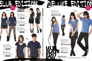 SLUB EDITION                                                                                                                                                                       DELUXE EDITION
   16/                                                                                                                                                                                                                                                                                                         17/




                                              2 011                                                                                                                                                                                                                                                          2 011


                                                           slub
                                                 W
                                              N El E s                                                                                                                                                                                                                                                      NEW
                                                                                                                                                                                                                                                                                                            styl
                                              sty                                                                                                                                                                                                                                                                  Es

                                                                                                                                                                                   1. B&C Patti Deluxe /women TW 276
    1.                                                                                                        3.
                                         2.                                                                                                                                          single Jersey | 65% polyester -
                                                                                                                                                                                     35% pre-shrunk ring-spun cotton
                                                                                                                                                                                     135 g/m2 | XS - S - M - L - XL
                                                                                                                                                                                     5 pcs/pack & 25 pcs/carton | mEdium fit                                                                                   3.
                                                         1. B&C Pink Slub /women TW 033
                                                               single Jersey with slub yarn                                                                                                                                                                                                      2.
                                                               100% pre-shrunk ring-spun cotton                                                                                      deLuXe BLue   deLuXe GRey   deLuXe Red        deLuXe puRpLe

                                                               150 g/m2 | XS - S - M - L - XL
                                                               5 pcs/pack & 25 pcs/carton | mEdium fit




                                                                                                                   Single Jersey with SLUb yarn 100% PRE-sHRUNk RiNG-sPUN COTTON
                                                               ChIC whITe   ChIC naVy   ChIC BLaCk




                                                                                                                                                                                                                              1.
                                                         2. B&C Iggy Slub /men TM 038
                                                               single Jersey with slub yarn
                                                               100% pre-shrunk ring-spun cotton
                                                               150 g/m2 | S - M - L - XL - XXL
                                                               5 pcs/pack & 25 pcs/carton | mEdium fit


                                                               ChIC whITe   ChIC naVy   ChIC BLaCk




                                                         3. B&C Patti Slub /women TW 034
                                                               single Jersey with slub yarn
                                                               100% pre-shrunk ring-spun cotton
                                                               150 g/m2 | XS - S - M - L - XL
                                                               5 pcs/pack & 25 pcs/carton | mEdium fit


                                                               ChIC whITe   ChIC naVy   ChIC BLaCk




                                                                                                                                                                                                                                           2. B&C Blondie Deluxe /women TW 275
                                                                                                         5.                                                                                                                                        single Jersey | 65% polyester -
                                                          4.                                                                                                                                                                                       35% pre-shrunk ring-spun cotton
                                                                                                                                                                                                                                                   135 g/m2 | XS - S - M - L - XL
                                                                                                                                                                                                                                                   5 pcs/pack & 25 pcs/carton
                                                                                                                                                                                                                                                   mEdium fit


 4. B&C Blondie Slub /women TW 032                                                                                                                                                                                                                 deLuXe BLue   deLuXe GRey   deLuXe Red   deLuXe puRpLe

   single Jersey with slub yarn
   100% pre-shrunk ring-spun cotton
   150 g/m2 | XS - S - M - L - XL
   5 pcs/pack & 25 pcs/carton | mEdium fit                                                                                                                                                                                                 3. B&C Mick Deluxe/men TM 185
                                                                                                                                                                                                                                                   single Jersey | 65% polyester -
                                                                                                                                                                                                                                                   35% pre-shrunk ring-spun cotton
   ChIC whITe   ChIC naVy   ChIC BLaCk                                                                                                                                                                                                             135 g/m2 | S - M - L - XL - XXL
                                                                                                                                                                                                                                                   5 pcs/pack & 25 pcs/carton
                                                                                                                                                                                                                                                   mEdium fit
 5. B&C Mick Slub /men TM 037
   single Jersey with slub yarn
   100% pre-shrunk ring-spun cotton                                                                                                                                                                                                                deLuXe BLue   deLuXe GRey   deLuXe Red


   150 g/m2 | S - M - L - XL - XXL
   5 pcs/pack & 25 pcs/carton | mEdium fit


   ChIC whITe   ChIC naVy   ChIC BLaCk                                                                                                                                                                                   Single Jersey
                                                                                                                                                                                                                         65% POlyEsTER - 35% PRE-sHRUNk RiNG-sPUN COTTON
 