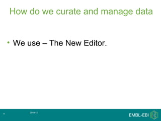 How do we curate and manage data


     • We use – The New Editor.




          25/04/12
11
 