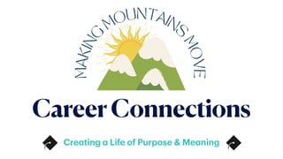 CareerConnections
Cre
a
ting
a
Life of Purpose & Me
a
ning
 