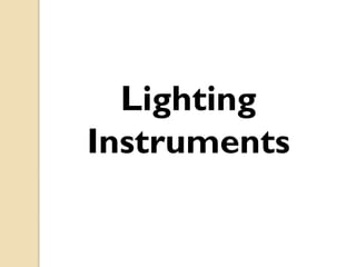 Lighting
Instruments
 