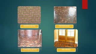 RUNNING BOND PIN WHEEL
HERRINGBONE PROMENADE
 