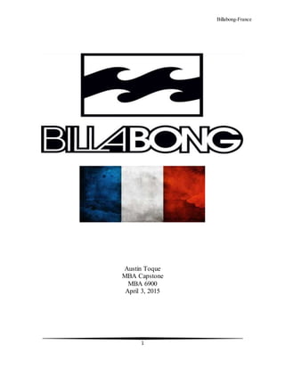 Billabong-France
1
Austin Toque
MBA Capstone
MBA 6900
April 3, 2015
 