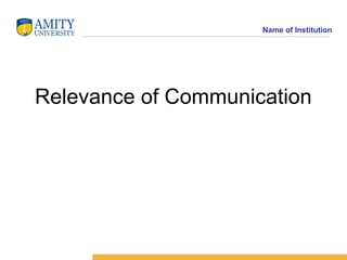 Name of Institution




Relevance of Communication
 