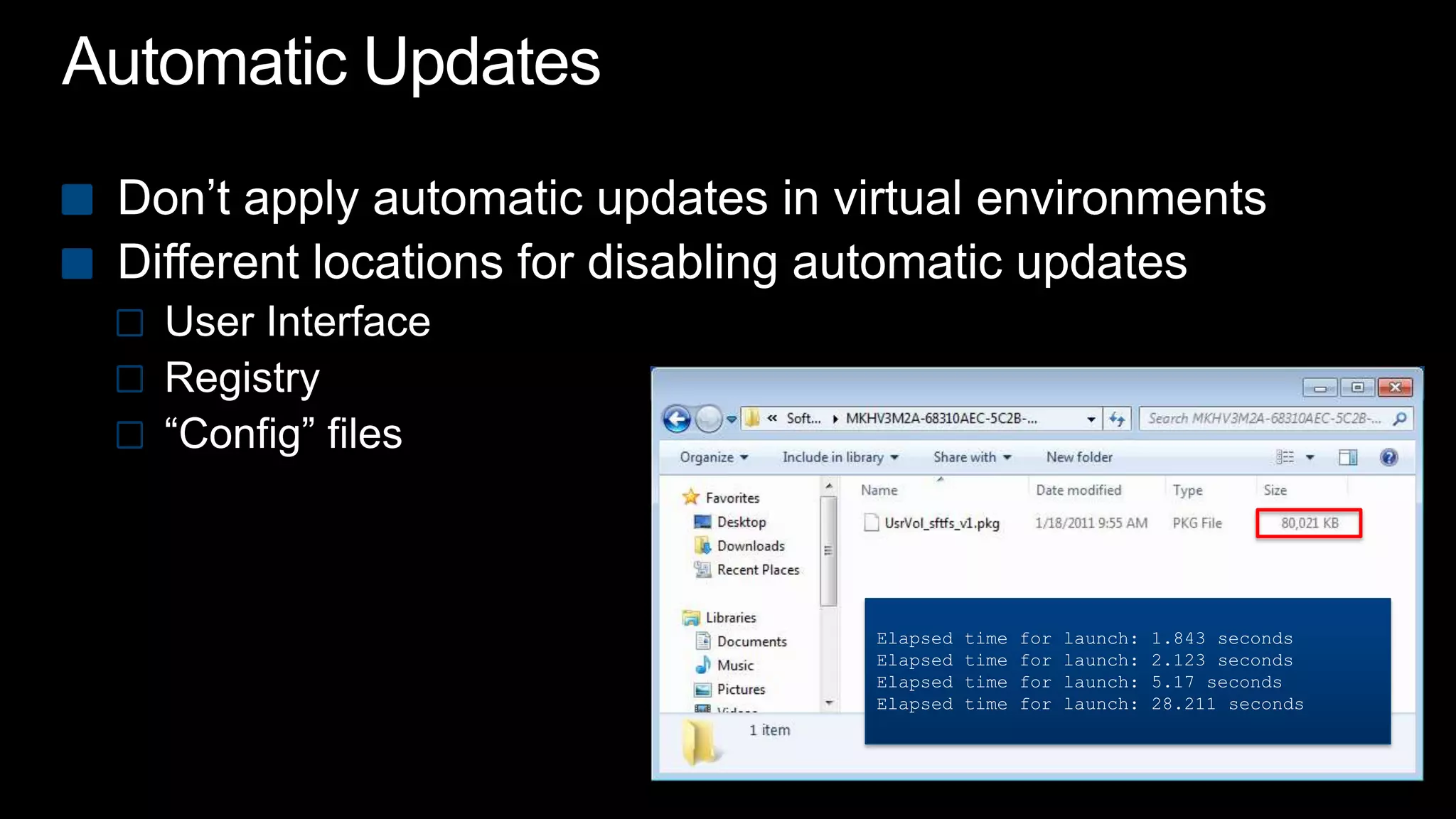 Automatic UpdatesDon’t apply automatic updates in virtual environmentsDifferent locations for disabling automatic updatesUser InterfaceRegistry“Config” filesElapsed time for launch: 1.843 secondsElapsed time for launch: 2.123 secondsElapsed time for launch: 5.17 secondsElapsed time for launch: 28.211 seconds