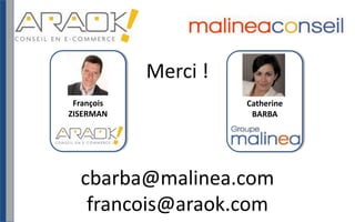 Merci !FrançoisZISERMANCatherineBARBAcbarba@malinea.comfrancois@araok.com