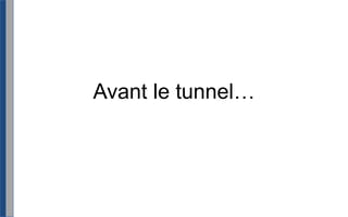 Avant le tunnel…