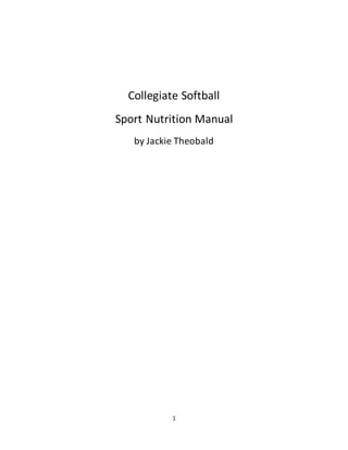 1
Collegiate Softball
Sport Nutrition Manual
by Jackie Theobald
 