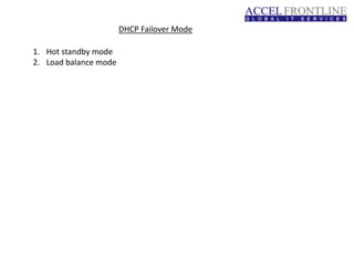 DHCP Failover Mode
1. Hot standby mode
2. Load balance mode
 
