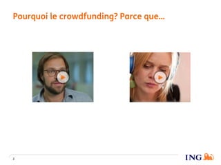 Pourquoi le crowdfunding? Parce que…
2
 
