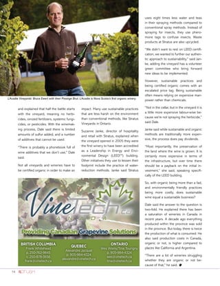 14
and explained that half the battle starts
with the vineyard, meaning no herbi-
cides, ionized fertilizers, systemic fungi-
cides, or pesticides. With the winemak-
ing process, Dale said there is limited
amounts of sulfur added, and a number
of additives that cannot be used.
“There is probably a phonebook full of
wine additives that we don’t use,” Dale
said.
Not all vineyards and wineries have to
be certified organic in order to make an
impact. Many use sustainable practices
that are less harsh on the environment
than conventional methods, like Stratus
Vineyards in Ontario.
Suzanne Janke, director of hospitality
and retail with Stratus, explained when
the vineyard opened in 2005 they were
the first winery to have been accredited
as a Leadership in Energy and Envi-
ronmental Design (LEEDTM
) building.
Other initiatives they use to lessen their
footprint include the practice of water-
reduction methods. Janke said Stratus
uses eight times less water and teas
in their spraying methods compared to
conventional spray methods. Instead of
spraying for insects, they use phero-
mone tags to confuse insects. Waste
products at Stratus are also upcycled.
“We didn’t want to rest on LEED certifi-
cation, we wanted to further our authen-
tic approach to sustainability,” said Jan-
ke, adding the vineyard has a volunteer
green committee who bring forward
new ideas to be implemented.
However, sustainable practices and
being certified organic comes with an
escalated price tag. Being sustainable
often means relying on expensive man-
power rather than chemicals.
“Not in the cellar, but in the vineyard it is
a little more expensive labour-wise be-
cause we’re not spraying the herbicide,”
said Dale.
Janke said while sustainable and organic
methods are traditionally more expen-
sive, the process does pay dividends.
“Most importantly, the preservation of
the land where the wine is grown. It is
certainly more expensive in terms of
the infrastructure, but over time there
should be a payback on the initial in-
vestment,” she said, speaking specifi-
cally of the LEED building.
So, with organic being more than a fad,
and environmentally friendly practices
being more costly, does sustainable
wine equal a sustainable business?
Dale said the answer to the question is
two-fold. He explained there has been
a saturation of wineries in Canada in
recent years. A decade ago everything
produced within the province was sold
in the province. But today, there is twice
the production of what is consumed. He
also said production costs in Canada,
organic or not, is higher compared to
places like California and Argentina.
“There are a lot of wineries struggling
whether they are organic or not be-
cause of that,” he said. o
L’Acadie Vineyards’ Bruce Ewert with their Prestige Brut. L’Acadie is Nova Scotia’s first organic winery.
Providing Canadian Grapevine Solutions
BRITISH COLUMBIA
Frank Whitehead
p. 250-762-9845
c. 250-878-3656
frank@vinetech.ca
QUEBEC
Alexandre Jacquel
p. 905-984-4324
alexandre@vinetech.ca
ONTARIO
Wes Wiens/Tina Tourigny
p. 905-984-4324
wes@vinetech.ca
tina@vinetech.ca
 