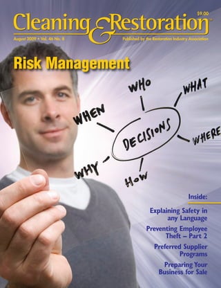 August 2009 • Vol. 46 No. 8 Published by the Restoration Industry Association
Risk Management
Inside:
Explaining Safety in
any Language
Preventing Employee
Theft – Part 2
Preferred Supplier
Programs
Preparing Your
Business for Sale
$9.00
 