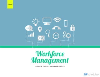 Workforce
Management
A GUIDE TO CUTTING LABOR COSTS
EBOOK
 