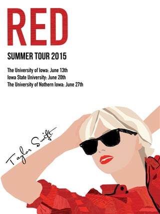 summer tour 2015 
The University of Iowa: June 13th 
Iowa State University: June 20th 
The University of Nothern Iowa: June 27th 
Taylor Swift 
