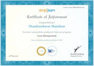 Course Code: SIMLEANOL2013
Chandrasekaran Manickam
Lean Management
You are hereby awarded 20 hours of PDU
06th May 2016
 