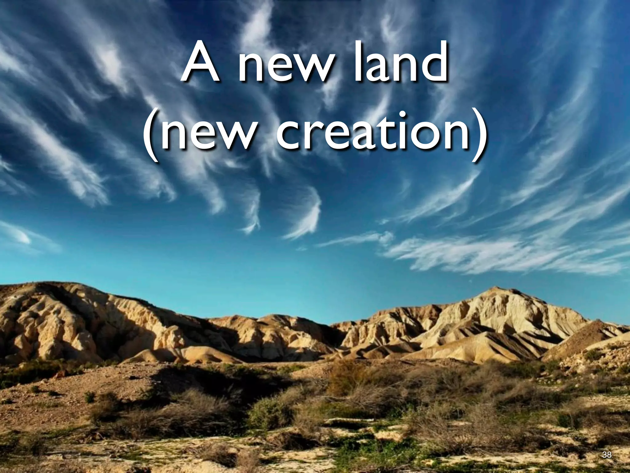 A new land
(new creation)




                 38
 