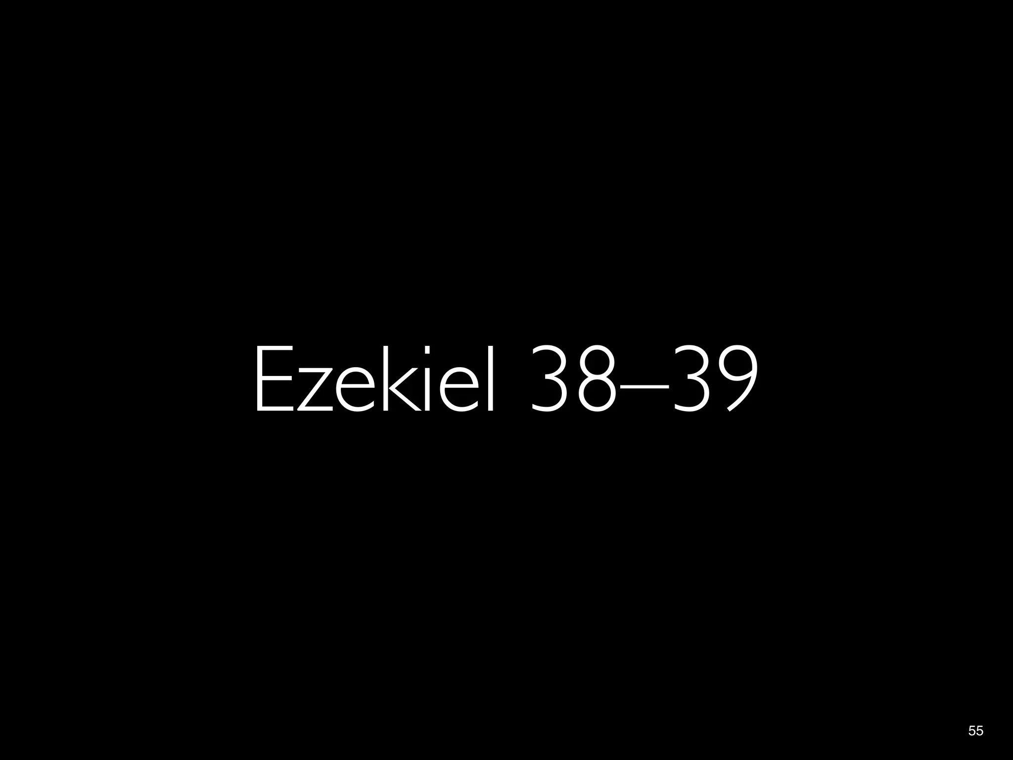 Ezekiel 38–39


                55
 