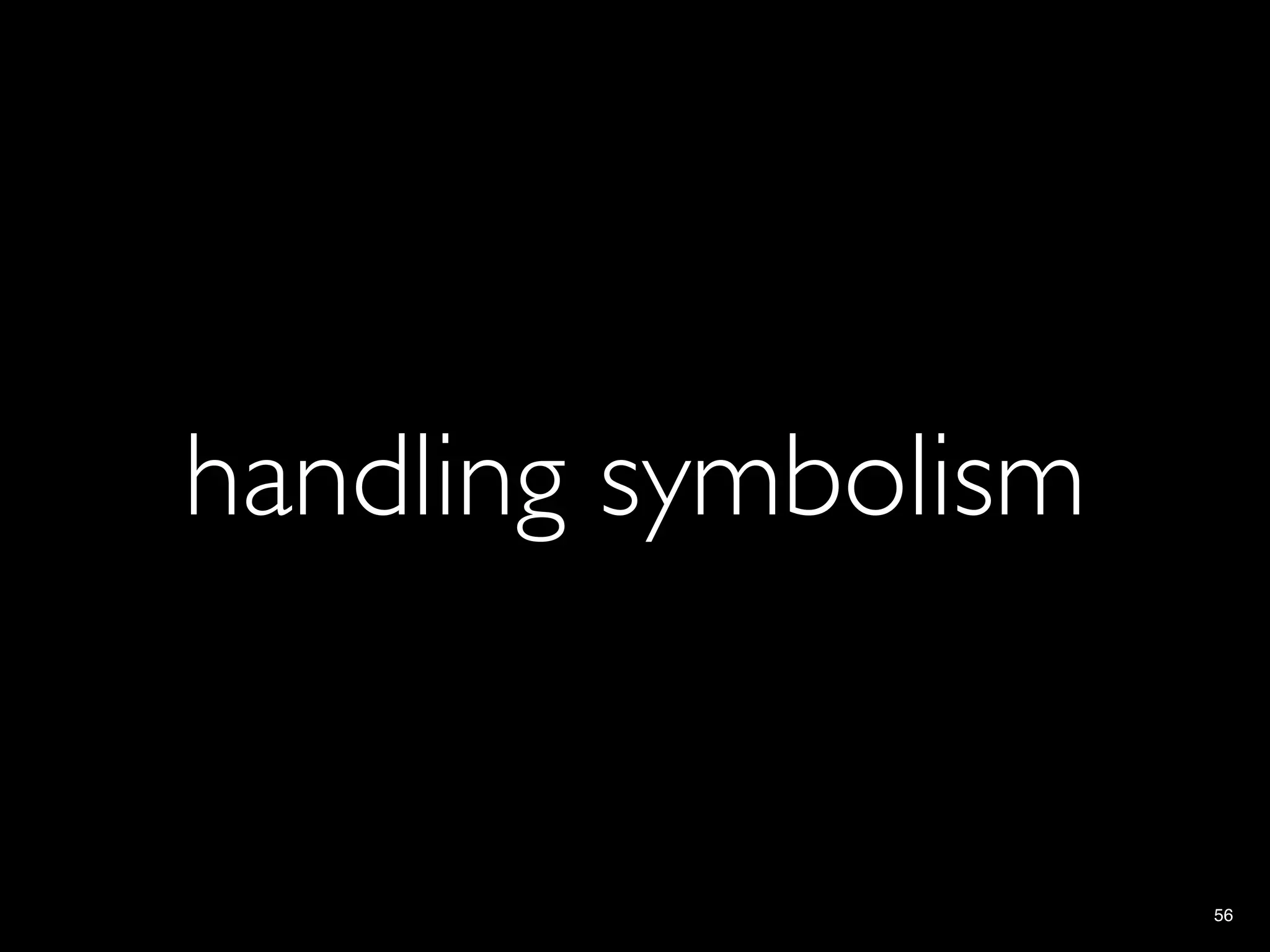 handling symbolism


                     56
 