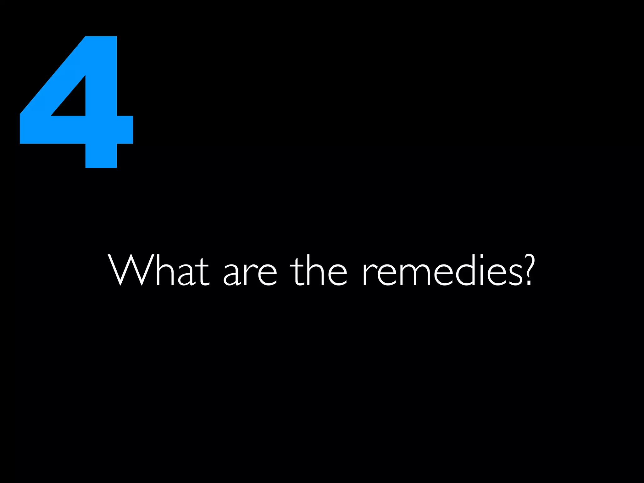 4
What are the remedies?
 
