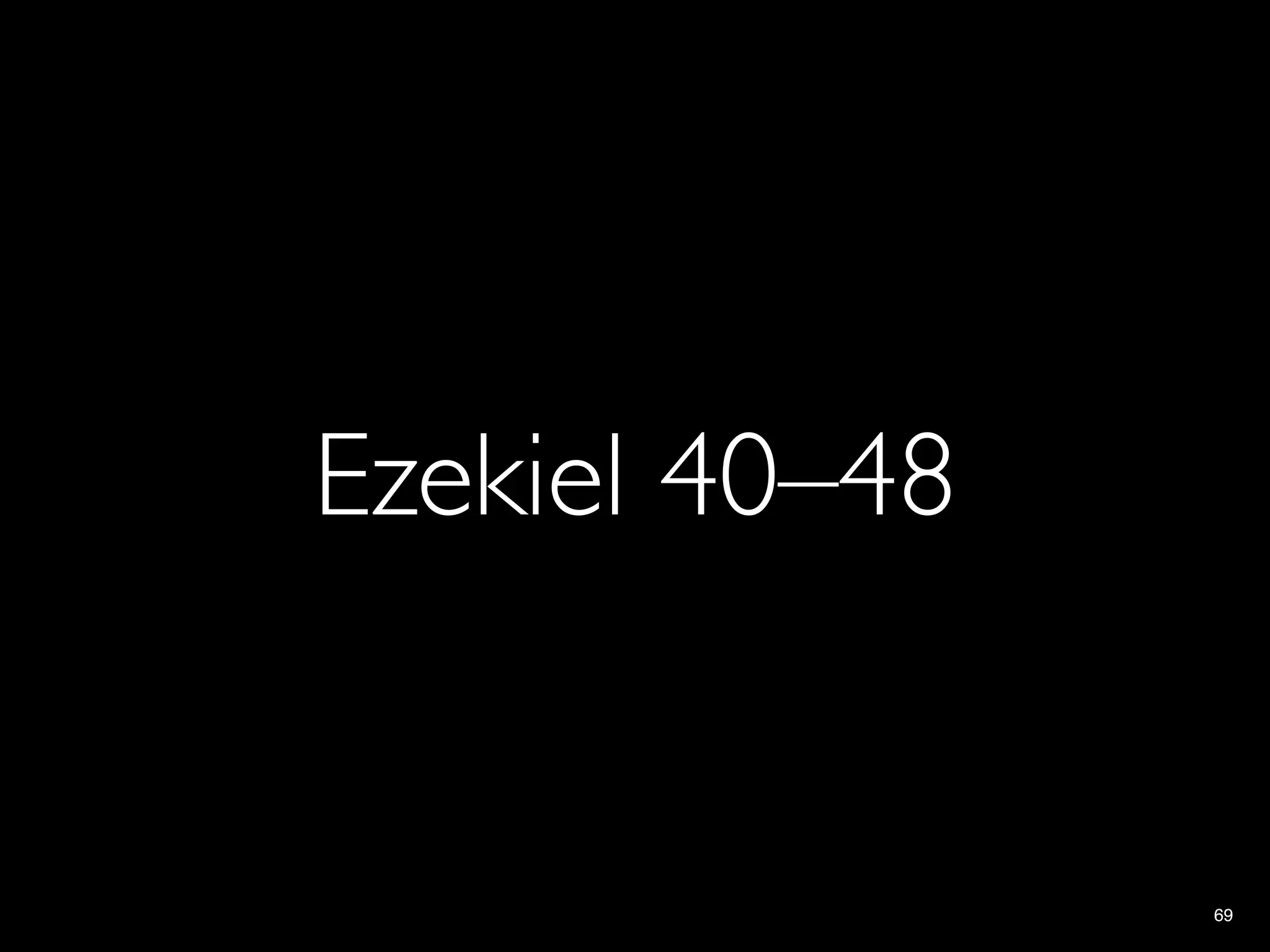 Ezekiel 40–48


                69
 