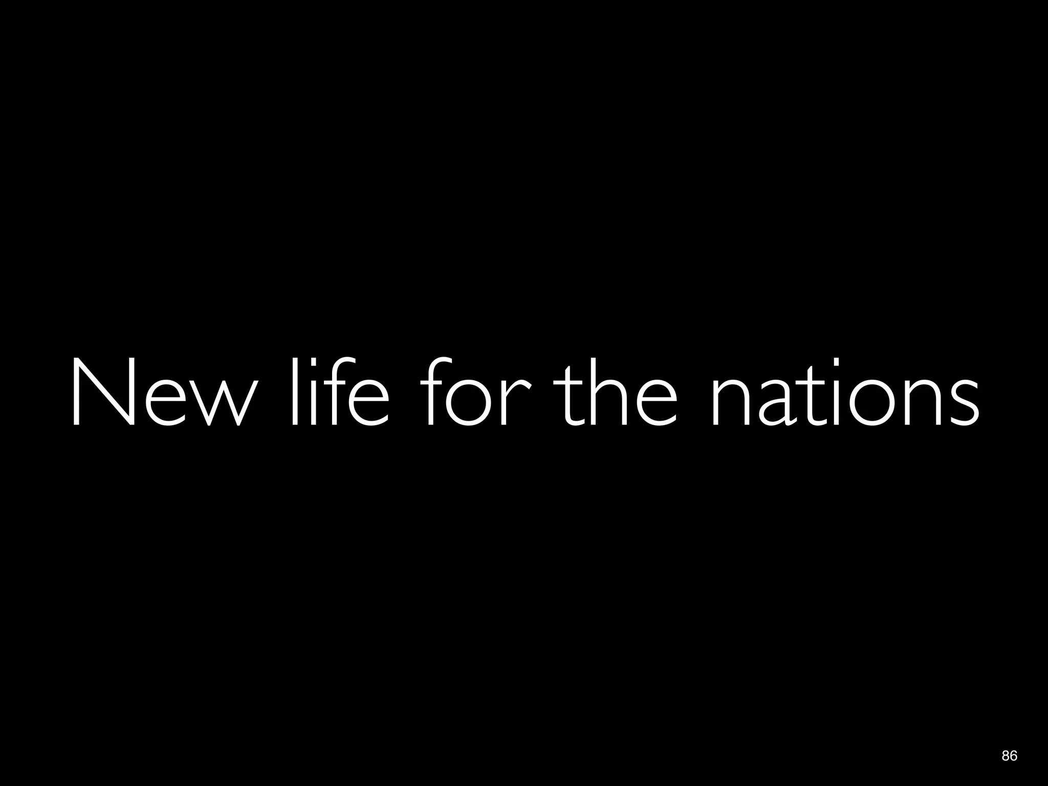 New life for the nations


                           86
 