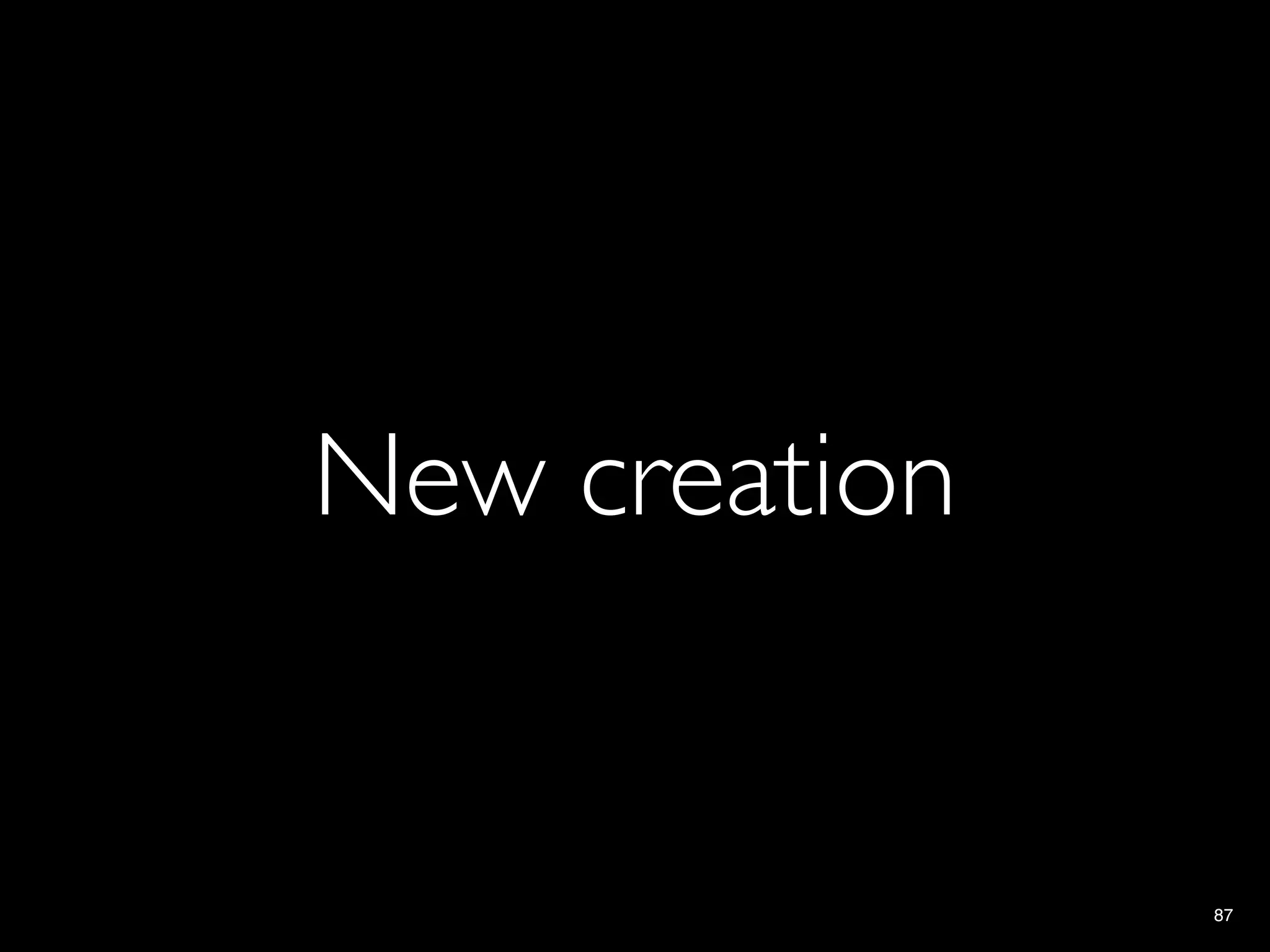 New creation


               87
 