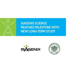 ISAGENIX SCIENCE
REACHES MILESTONE WITH
NEW LONG-TERM STUDY
 