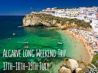 Algarve long Weekend Trip
17th-18th-19th July
 