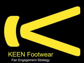 KEEN Footwear
Fan Engagement Strategy
 