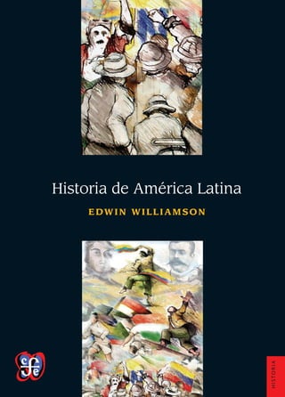 HISTORIA
Historia de América Latina
EDWIN WILLIAMSON
 