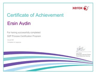 Certificate of Achievement
For having successfully completed
Course Ref:
Completed on: 9/26/2016
Ersin Aydin
S2P Process Certification Program
 