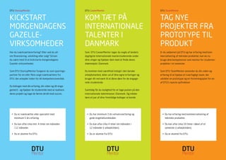 Har du iværksættererfaring? Eller ved du alt
om finansiering, udvikling eller salg? Så kan
du være med til at kickstarte morgendagens
Gazelle-virksomheder.
Som DTU StartupMentor fungerer du som sparrings-
partner for en eller flere unge iværksættere fra
DTU, der arbejder inden for dit kompetenceområde.
Du bidrager med din erfaring, din viden og dit enga-
gement – og hjælper de studerende med at realisere
deres projekt og tage de første skridt mod succes.
Som DTU CareerMentor tager du nogle af landets
dygtigste internationale masterstuderende under
dine vinger og hjælper dem med at finde deres
drømmejob i Danmark.
Du kommer med værdifuld indsigt i det danske
arbejdsmarked, deler ud af dine egne erfaringer og
bruger dit netværk til at åbne døre for de engage-
rede studerende.
Samtidig får du mulighed for at tage pulsen på den
internationale talentmasse i Danmark. Og måske
lære et par af dine fremtidige kolleger at kende.
Er du uddannet på DTU og har erfaring med kom-
mercialisering af tekniske produkter, kan du nu
bruge dine kompetencer som mentor for studenter-
projekter i et semester.
Som DTU TeamMentor anvender du din viden og
erfaring til at hjælpe et tværfagligt team, der
udvikler en prototype og en forretningsplan for en
af DTU’s nyeste opfindelser.
DTU StartupMentor DTU CareerMentor DTU TeamMentor
KICKSTART
MORGENDAGENS
GAZELLE-
VIRKSOMHEDER
KOM TÆT PÅ
INTERNATIONALE
TALENTER I
DANMARK
TAG NYE
PROJEKTER FRA
PROTOTYPE TIL
PRODUKT
•	 Du er iværksætter eller specialist med
minimum 5 års erfaring.
•	 Du kan afse cirka min. 4 timer om måneden
i 12 måneder.
•	 Du er alumne fra DTU.
•	 Du har minimum 3 års erhvervserfaring og
gode engelskkundskaber.
•	 Du kan afse cirka 4 timer om måneden i
12 måneder (i arbejdstiden).
•	 Du er alumne fra DTU.
•	 Du har erfaring med kommercialisering af
tekniske produkter.
•	 Du kan afse cirka 10 timer i løbet af et
semester (i arbejdstiden).
•	 Du er alumne fra DTU.
 