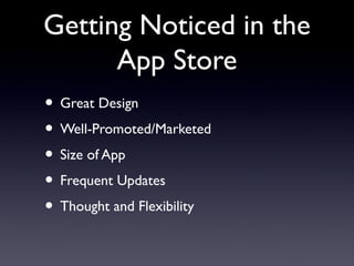 Getting Noticed in the
App Store
• Great Design
• Well-Promoted/Marketed
• Size of App
• Frequent Updates
• Thought and Flexibility
 