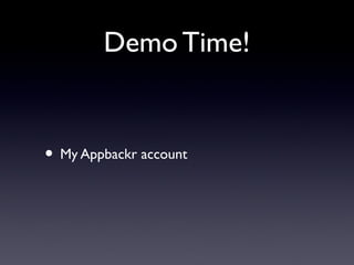 Demo Time!
• My Appbackr account
 