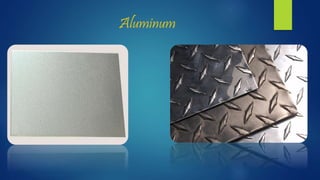 Aluminum
 
